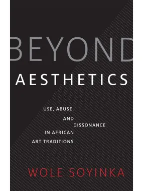 Beyond Aesthetics: Use, Abuse, and Dissonance in African Art Tradition